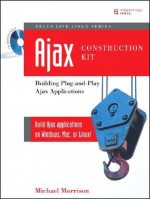 Ajax Construction Kit: Building Plug-And-Play Ajax Applications [With CDROM] - Michael Morrison