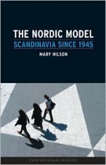 The Nordic Model: Scandinavia since 1945 - Mary Hilson