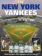 The New York Yankees: An Illustrated History - Mark Gallagher, Jim Kaplan, Neil Gallagher