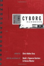 The Cyborg Handbook - Philip K. Dick, Sarah Williams, Donna J. Haraway, Ron Eglash, Chris Hables-Gray, Manfred E. Clynes, Alfred Meyers, Robert W. Driscoll, Motokazu Hori, Monica J. Casper