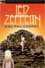 Led Zeppelin and Philosophy: All Will Be Revealed - Scott Calef