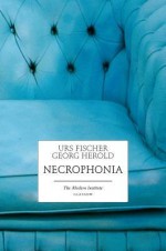 Urs Fischer & Georg Herold: Necrophonia - Georg Herold, Urs Fischer