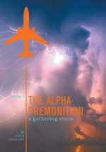 The Alpha Premonition Book 1: A Gathering Storm - Steve Catalano