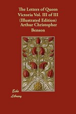 The Letters of Queen Victoria, Vol 3 of 3 - Queen Victoria, Arthur Christopher Benson