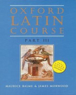 Oxford Latin Course: Part III - M.G. Balme, James Morwood, Maurice Balme