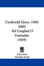 Cynfeirdd Lleyn, 1500-1800: Sef Casgliad O Ganiadau (1905) - John Jones, Myrddin Fardd