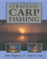 Strategic Carp Fishing - Rob Hughes, Simon Crow