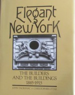 Elegant New York, the Builders and the Buildings 1885-1915 - John Tauranac, Christopher Little