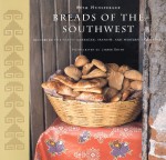 Breads of the Southwest: Recipes in the Native American, Spanish, and Mexican Traditions - Beth Hensperger