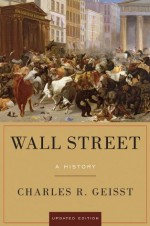 Wall Street: A History, Updated Edition - Charles R. Geisst