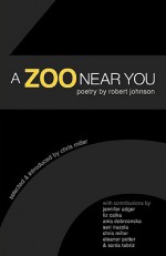 A Zoo Near You: Poetry by Robert Johnson - Robert Underwood Johnson, Chris Miller