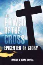 The Power of the Cross: Epicenter of Glory - Mahesh Chavda, Bonnie Chavda