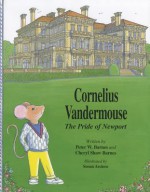 Cornelius Vandermouse: The Pride of Newport - Peter W. Barnes, Cheryl Shaw Barnes, Susan Arciero