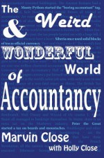 The Weird and Wonderful World of Accountancy - Holly Close, Marvin Close