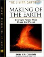 The Making of the Earth: Geologic Forces That Shape Our Planet - Jon Erickson