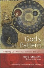 God's Pattern: Shaping Our Worship, Ministry and Life - David Stancliffe