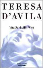 Teresa d'Avila - Vita Sackville-West, Barbara Lanati