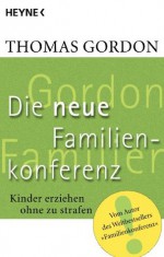 Die Neue Familienkonferenz: Kinder erziehen ohne zu strafen (German Edition) - Thomas Gordon