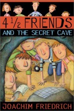 4 1/2 Friends and the Secret Cave - Joachim Friedrich