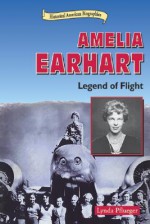 Amelia Earhart: Legend of Flight (Historical American Biographies) - Lynda Pflueger