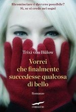 Vorrei che finalmente succedesse qualcosa di bello (Grandi Romanzi Corbaccio) (Italian Edition) - Trixi von Bülow, Leonella Basiglini