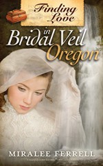 Finding Love in Bridal Veil, Oregon - Miralee Ferrell