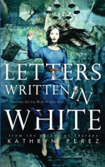 Letters Written in White - Kathryn Perez