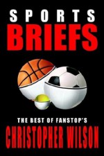 Sports Briefs: The Best of Fanstop's Christopher Wilson - Christopher J. Wilson