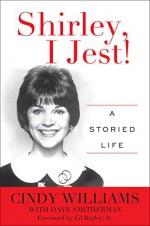 Shirley, I Jest!: A Storied Life - Cindy Williams, Ed Begley Jr., Dave Smitherman