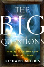 The Big Questions: Probing the Promise and Limits of Science - Richard Morris