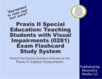 Praxis II Special Education: Teaching Students with Visual Impairments (0281) Exam Flashcard Study System: Praxis II Test Practice Questions & Review for the Praxis II: Subject Assessments - Praxis II Exam Secrets Test Prep Team