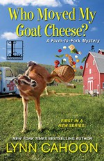 Who Moved My Goat Cheese? (A Farm-to-Fork Mystery) - Lynn Cahoon