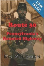 Route 30: Pennsylvania's Haunted Highway - Ed Kelemen