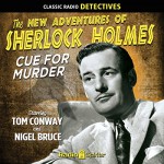 Sherlock Holmes: Cue for Murder - Arthur Conan Doyle, Tom Conway, Nigel Bruce, Peggy Webber, Ben Wright, Lurene Tuttle, Edgar Barrier, Maxine Marx, Mary Gordon, Frederick Worlock, Radio Spirits