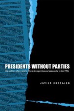 Presidents Without Parties: The Politics of Economic Reform in Argentina and Venezuela in the 1990s - Javier Corrales