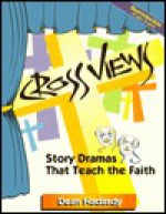 Cross Views: Story Dramas That Teach the Faith - Dean Nadasdy