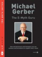 E-myth Guru: How Entrepreneurs & Managers Can Use Systems & Procedures to Support Their Vision - Michael E. Gerber