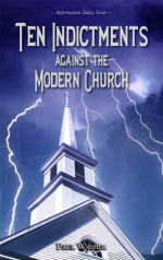 Ten Indictments against the Modern Church - Paul Washer