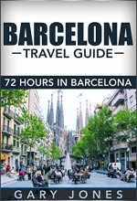 Barcelona: The Best of Barcelona For Short Stay Travel - Gary Jones