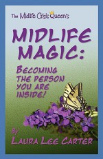 Midlife Magic: Becoming the Person You Are Inside - Laura Lee Carter