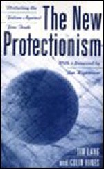 The New Protectionism: Protecting the Future Against Free Trade - Tim Lang, Colin Hines