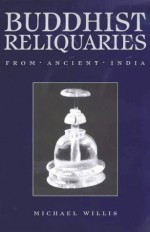 Buddhist Reliquaries from Ancient India - Michael D. Willis, Joe Cribb, British Museum, Trustees Staff, Julia Shaw