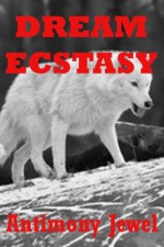 Dream Ecstasy: A Werewolf Romance Erotica Story (Wolf Everlasting) - Antimony Jewel