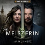 Die Meisterin - Ilena Gwisdalla, Stephan Luca, Audible GmbH, Bettina Zimmermann, Markus Heitz, Angelika Bender, Uve Teschner, Carsten Steenbergen, George Florian Walter