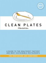 Clean Plates Manhattan 2011: A Guide to the Healthiest, Tastiest, and Most Sustainable Restaurants for Vegetarians and Carnivores - Jared Koch, Alex Van Buren