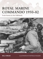 Royal Marine Commando 1950-82: From Korea to the Falklands - Will Fowler, Raffaele Ruggeri