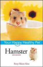 Hamster: Your Happy Healthy Pet - Betsy Sikora Siino