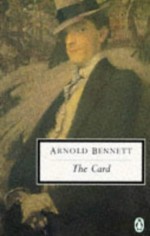 The Card: A Story of Adventure in the Five Towns (Twentieth Century Classics) - Arnold Bennett