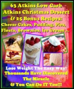 63 Low Carb Atkins Christmas Desserts & 25 Bonus Christmas Part Recipes: Learn How To Cook Low Carb Cheese Cakes, Pudding, Pies, Floats, Brownies, Jello ...Seller Atkins (Atkins Diet Cookbook Recipes) - Betty Belly Cook