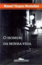 O homem da minha vida - Manuel Vázquez Montalbán, Rosa Freire D'Aguiar